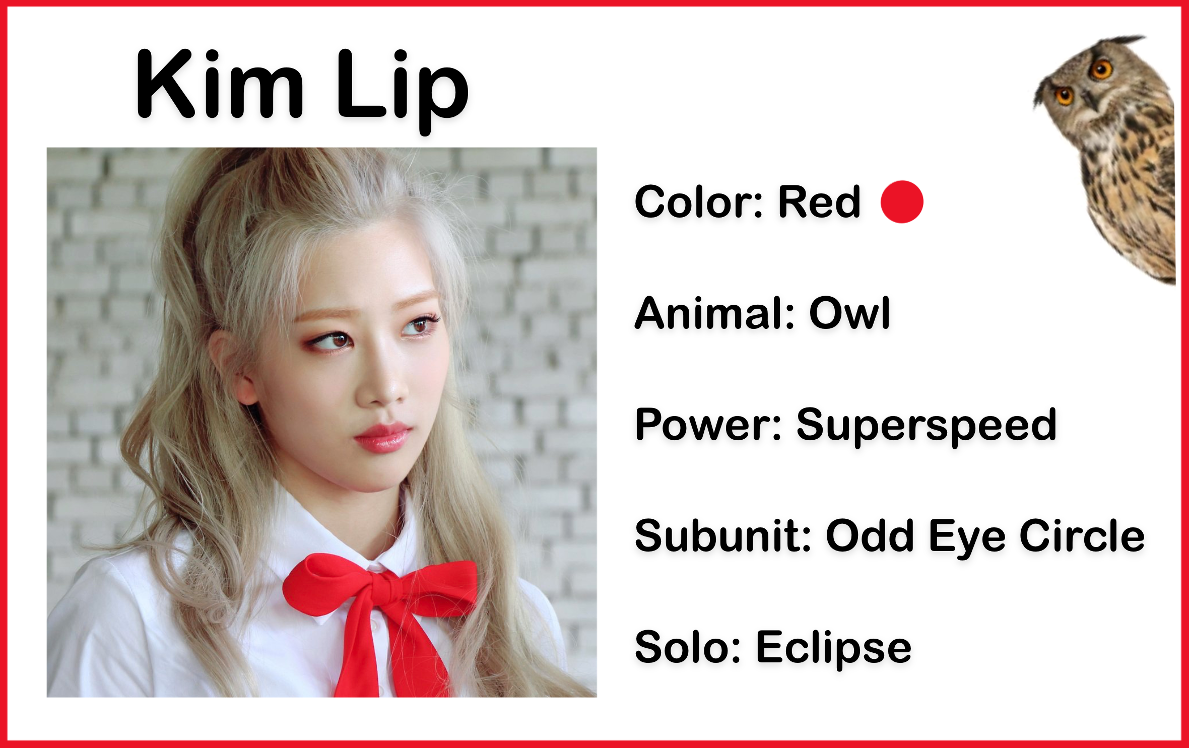 A picture of Kim Lip wearing a white shirt with a red bow from the Eclipse music video. She has long blonde hair. The background is a blurred white brick wall. There is text above the picture which reads 'Kim Lip.' There is text beside the picture which reads 'Color: Red; Animal: Owl; Power: Super speed; Subunit: Odd Eye Circle; Solo: Eclipse.' There is also a red colored circle, and a photo of an owl.