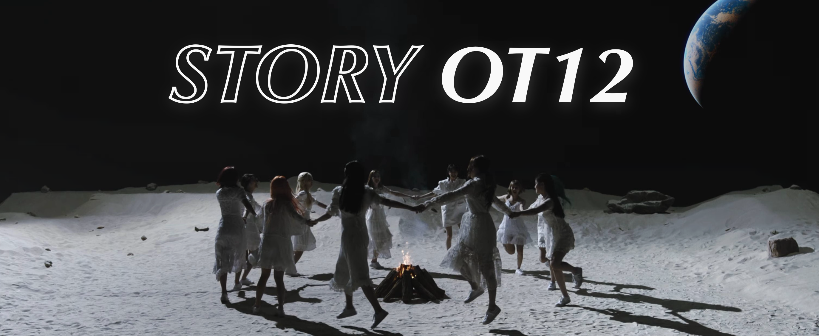 The members of LOONA dancing on the moon around a campfire, from the Why Not music video. They are wearing white dresses and are skipping in a circle, holding hands with each other. They are standing on the sandy gray surface of the moon. Black space is behind them, with the Earth floating nearby. Large white text has been placed over the image, reading 'STORY OT12.'