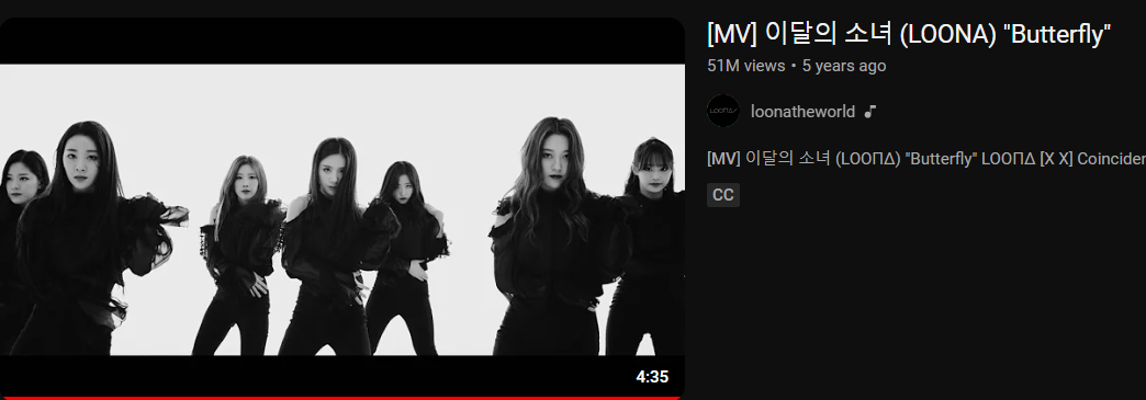 A screenshot of the thumbnail for the Butterfly music video on YouTube. The thumbnail itself is of several members of Loona in black and white wearing black outfits. The video title reads MV Loona Butterfly. It says it has 51M views and was posted 5 years ago. It was posted by the loonatheworld channel and is 4 minutes and 35 seconds long. The description is cut off.